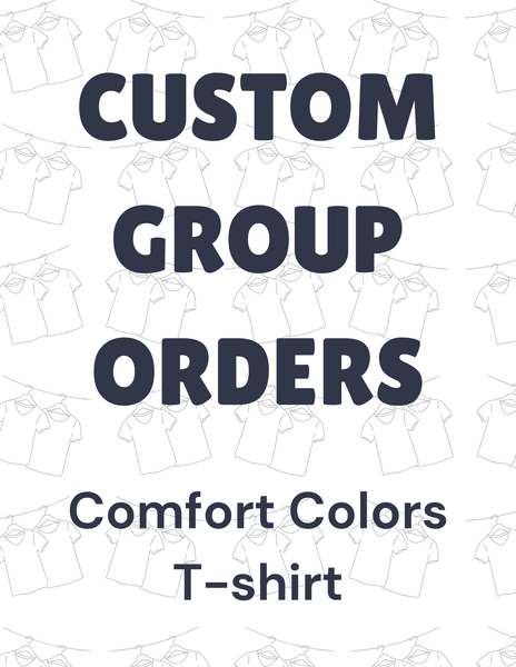 Group Orders- Comfort Colors T-shirt
