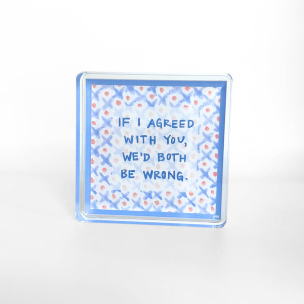 Both Be Wrong Acrylic Block