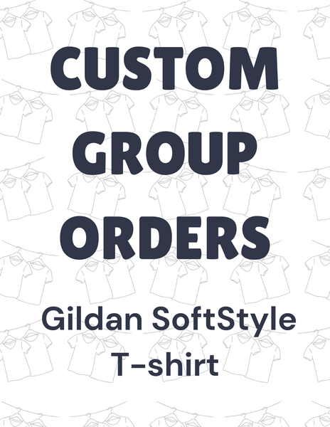 Group Orders- Gildan Softstyle T-shirt