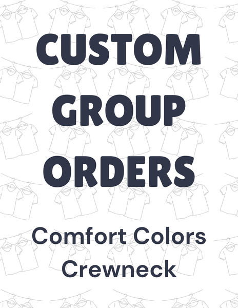 Group Orders- Comfort Colors Crewneck Sweatshirt